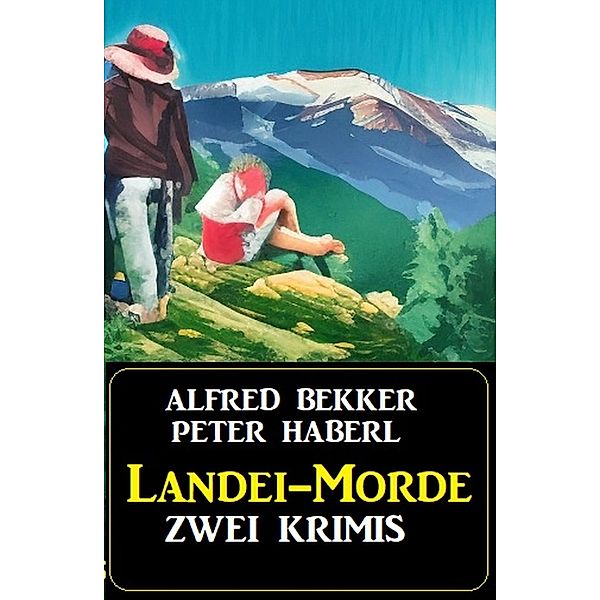 Landei-Morde: Zwei Heimat-Krimis, Alfred Bekker, Peter Haberl