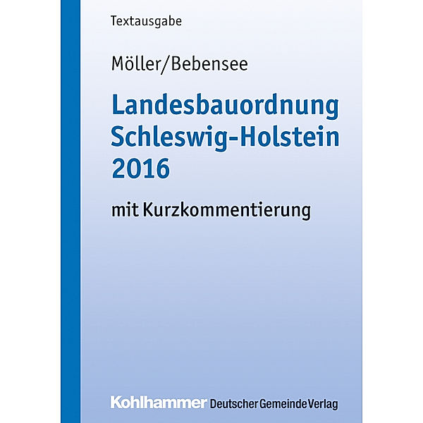 Landesbauordnung Schleswig-Holstein 2016 mit Kurzkommentierung, Gerd Möller, Jens Bebensee