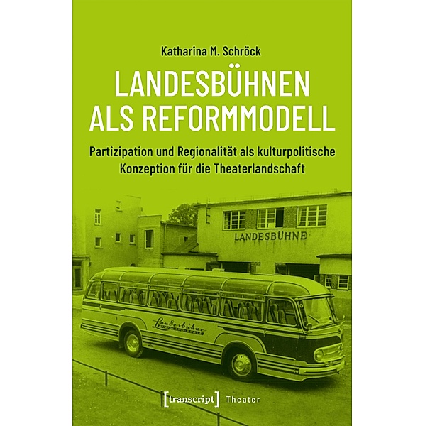 Landesbühnen als Reformmodell / Theater Bd.128, Katharina M. Schröck