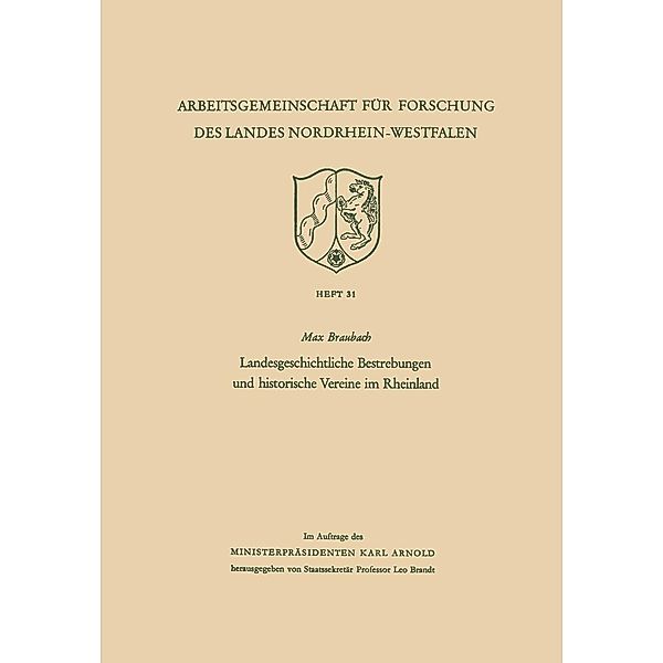 Landesgeschichtliche Bestrebungen und historische Vereine im Rheinland / Arbeitsgemeinschaft für Forschung des Landes Nordrhein-Westfalen Bd.31, Max Braubach