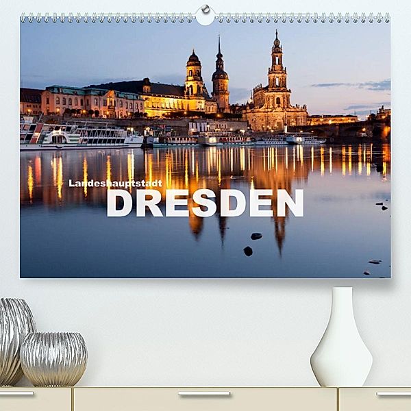 Landeshauptstadt Dresden (Premium, hochwertiger DIN A2 Wandkalender 2023, Kunstdruck in Hochglanz), Peter Schickert