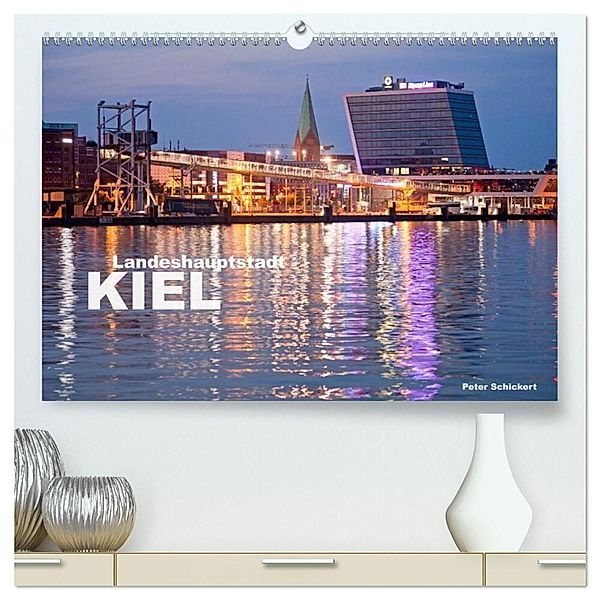 Landeshauptstadt Kiel (hochwertiger Premium Wandkalender 2025 DIN A2 quer), Kunstdruck in Hochglanz, Calvendo, Peter Schickert