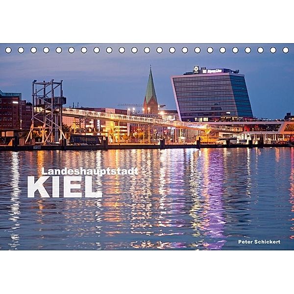 Landeshauptstadt Kiel (Tischkalender 2017 DIN A5 quer), Peter Schickert