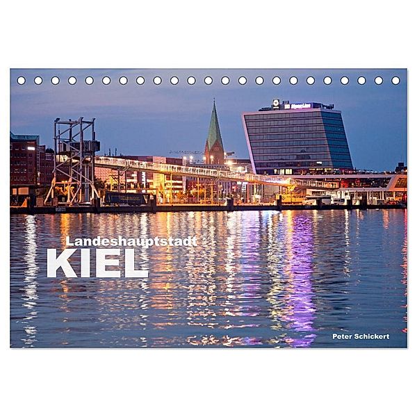 Landeshauptstadt Kiel (Tischkalender 2024 DIN A5 quer), CALVENDO Monatskalender, Peter Schickert