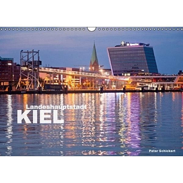 Landeshauptstadt Kiel (Wandkalender 2016 DIN A3 quer), Peter Schickert