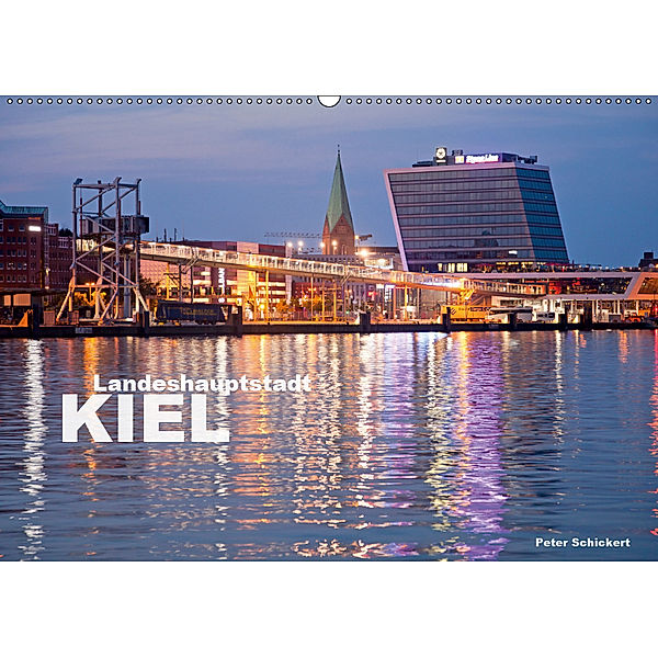 Landeshauptstadt Kiel (Wandkalender 2019 DIN A2 quer), Peter Schickert