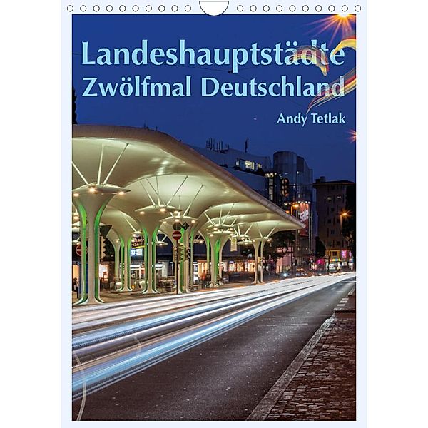 Landeshauptstädte - Zwölfmal Deutschland (Wandkalender 2023 DIN A4 hoch), Andy Tetlak