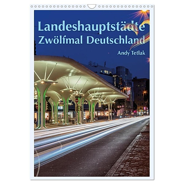 Landeshauptstädte - Zwölfmal Deutschland (Wandkalender 2024 DIN A3 hoch), CALVENDO Monatskalender, Andy Tetlak