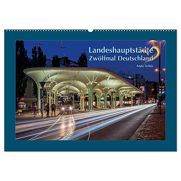 Landeshauptstädte - Zwölfmal Deutschland (Wandkalender 2024 DIN A2 quer), CALVENDO Monatskalender, Andy Tetlak