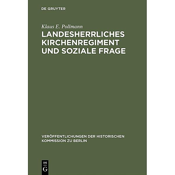 Landesherrliches Kirchenregiment und soziale Frage / Veröffentlichungen der Historischen Kommission zu Berlin Bd.44, Klaus E. Pollmann