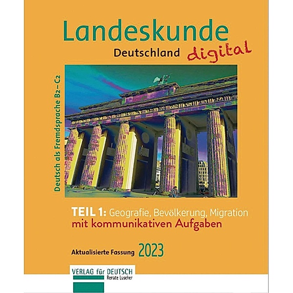 Landeskunde Deutschland digital Teil 1: Geografie, Bevölkerung, Migration. Aktualisierte Fassung 2023, Renate Luscher