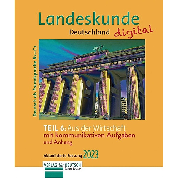 Landeskunde Deutschland digital Teil 6: Aus der Wirtschaft. Aktualisierte Fassung 2023, Renate Luscher