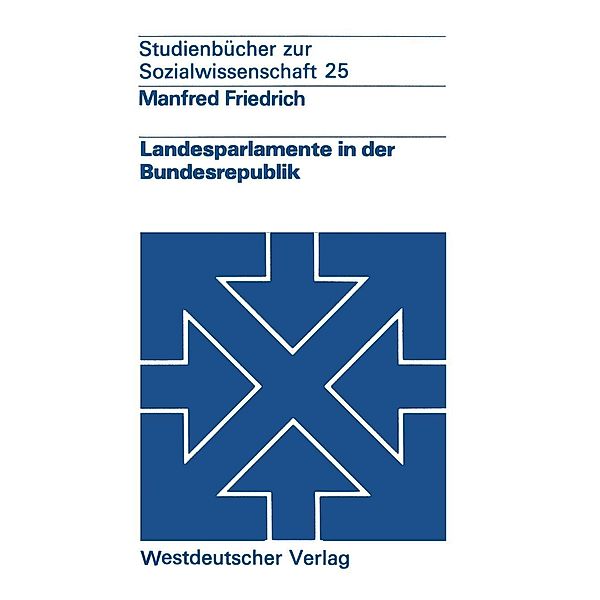 Landesparlamente in der Bundesrepublik / Studienbücher zur Sozialwissenschaft Bd.25, Manfred Friedrich