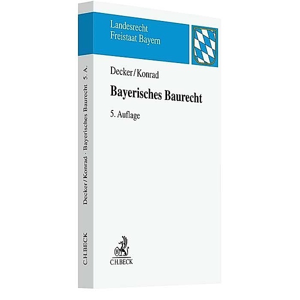 Landesrecht Freistaat Bayern / Bayerisches Baurecht, Andreas Decker, Christian Konrad