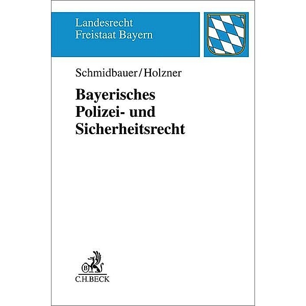 Landesrecht Freistaat Bayern / Bayerisches Polizei- und Sicherheitsrecht, Wilhelm Schmidbauer, Thomas Holzner