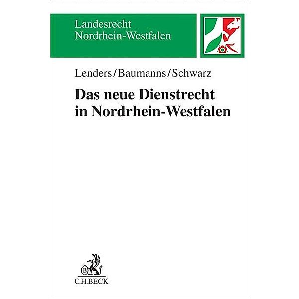 Landesrecht Nordrhein-Westfalen / Das neue Dienstrecht in Nordrhein-Westfalen, Dirk Lenders, Thorsten Baumanns, Henriette Schwarz