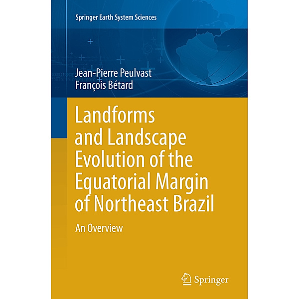 Landforms and Landscape Evolution of the Equatorial Margin of Northeast Brazil, Jean-Pierre Peulvast, François Bétard