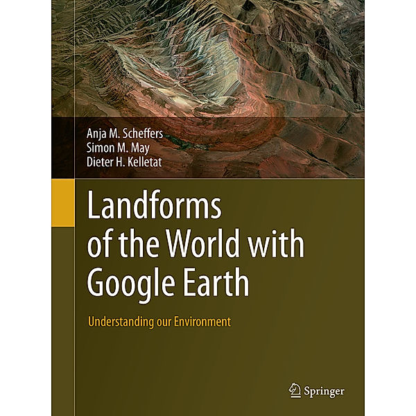 Landforms of the World with Google Earth, Anja M. Scheffers, Simon M. May, Dieter H. Kelletat