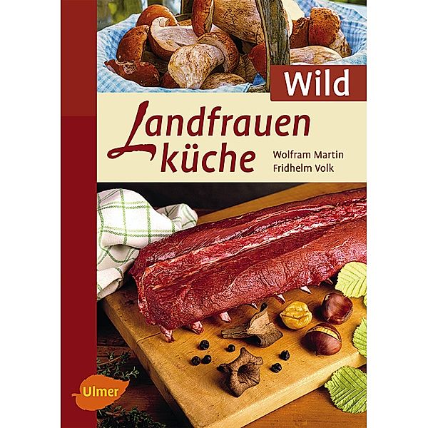 Landfrauenküche Wild, Wolfram Martin, Fridhelm Volk