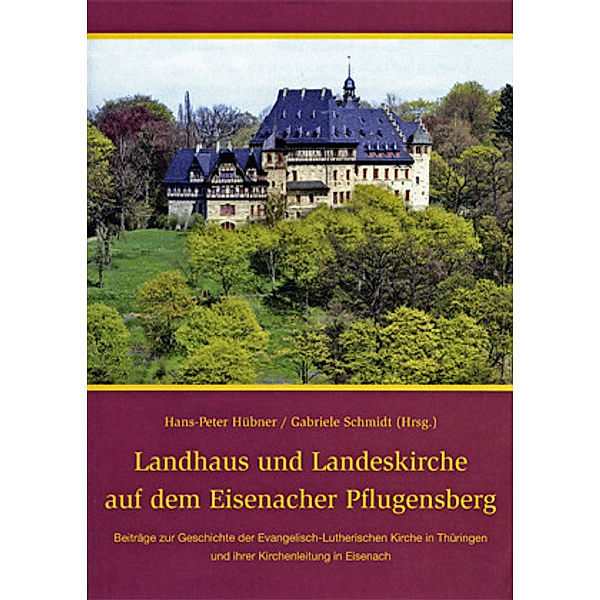 Landhaus und Landeskirche auf dem Eisenacher Pflugensberg, Hans-Peter Hübner, Gabriele Schmidt