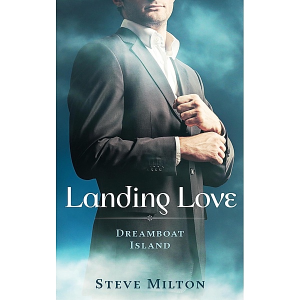 Landing Love (Dreamboat Island, #2) / Dreamboat Island, Steve Milton