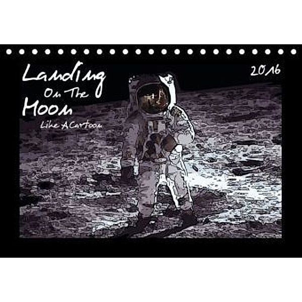 Landing On The Moon Like A Cartoon (Tischkalender 2016 DIN A5 quer), Reiner Silberstein