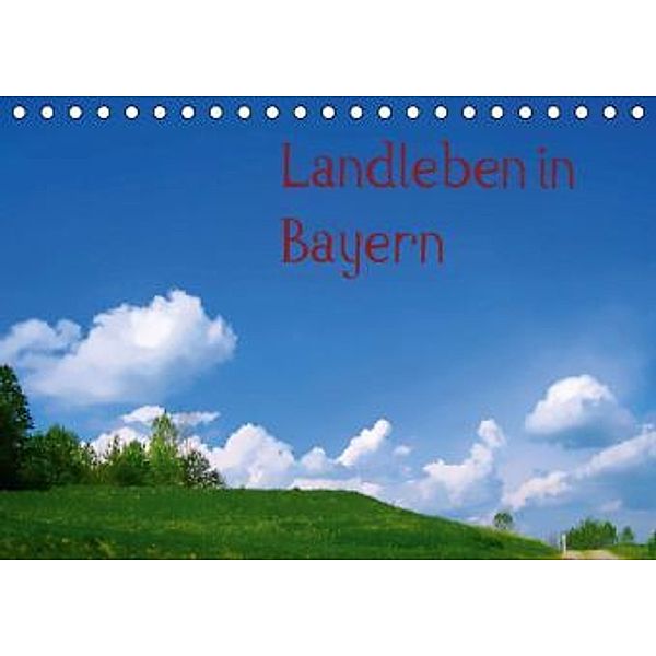 Landleben in Bayern (Tischkalender 2016 DIN A5 quer), Maria-Anna Ziehr