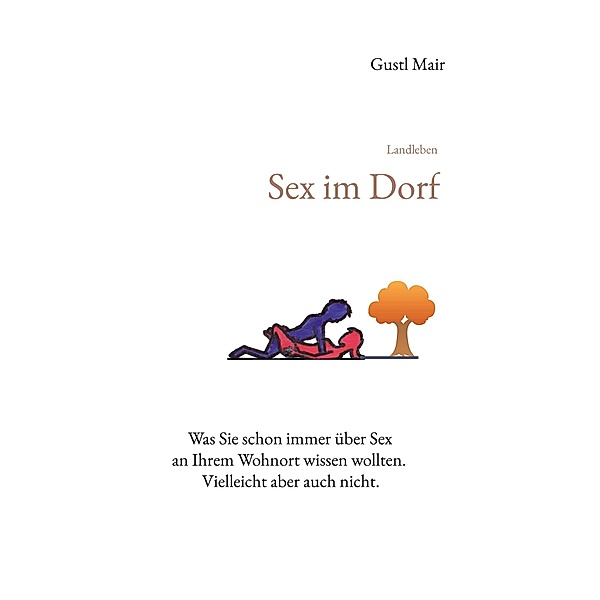 Landleben - Sex im Dorf / Landleben Bd.4, Gustl Mair