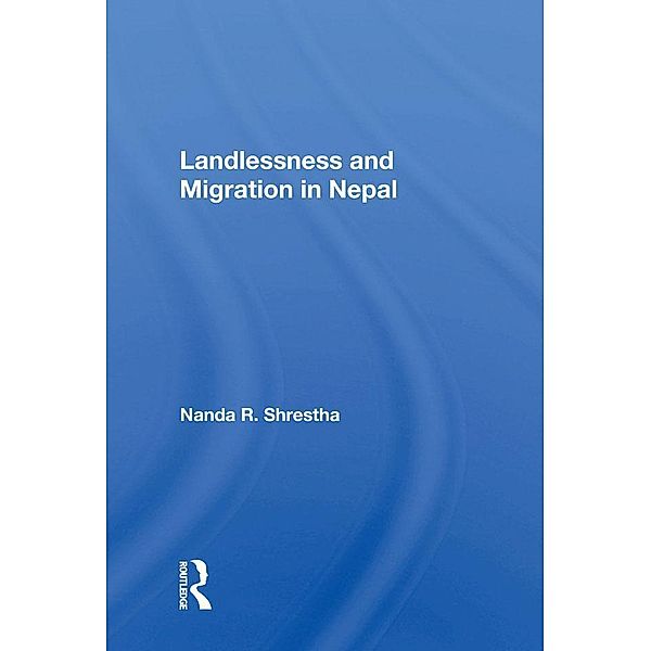 Landlessness And Migration In Nepal, Nanda R. Shrestha