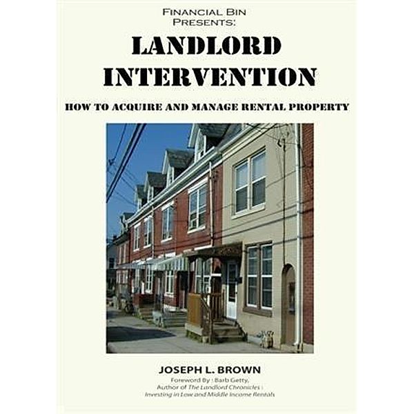 Landlord Intervention: How to Acquire & Manage Rental Property, Joseph L. Brown
