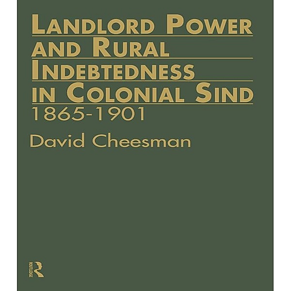 Landlord Power and Rural Indebtedness in Colonial Sind, David Cheesman