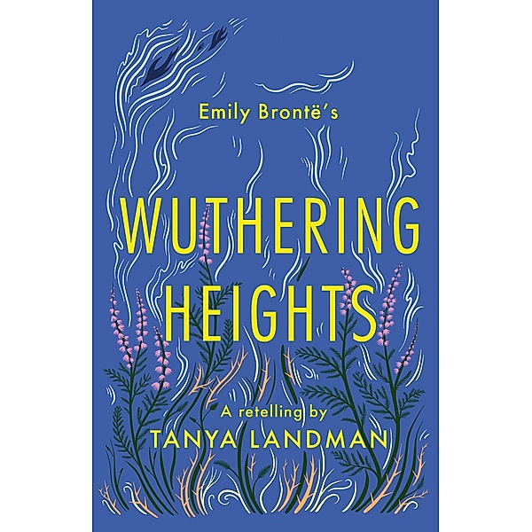 Landman, T: Wuthering Heights: A Retelling, Tanya Landman