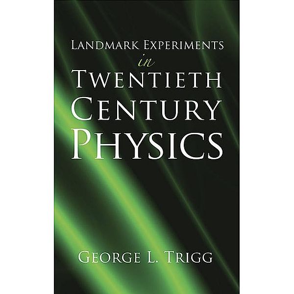 Landmark Experiments in Twentieth-Century Physics, George L. Trigg