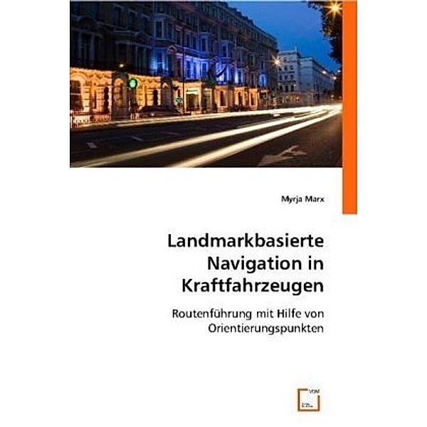 Landmarkbasierte Navigation in Kraftfahrzeugen, Myrja Marx