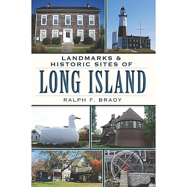 Landmarks & Historic Sites of Long Island, Ralph F. Brady