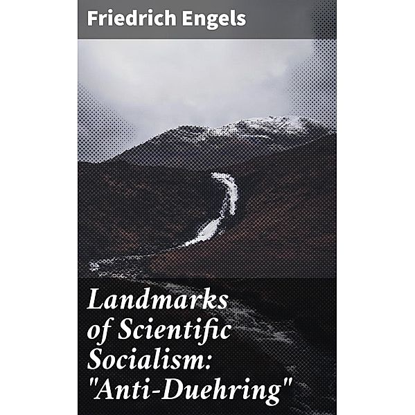 Landmarks of Scientific Socialism: Anti-Duehring, Friedrich Engels