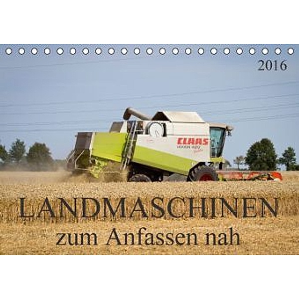 Landmaschinen zum Anfassen nah (Tischkalender 2016 DIN A5 quer), SchnelleWelten