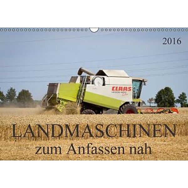 Landmaschinen zum Anfassen nah (Wandkalender 2016 DIN A3 quer), SchnelleWelten