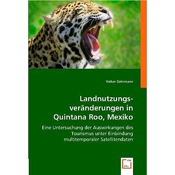 Landnutzungsveränderungen inQuintana Roo, Mexiko, Volker Gehrmann