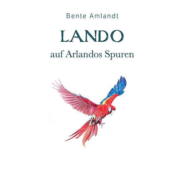 Lando auf Arlandos Spuren / Die Magie der Trohpa Bd.2, Bente Amlandt