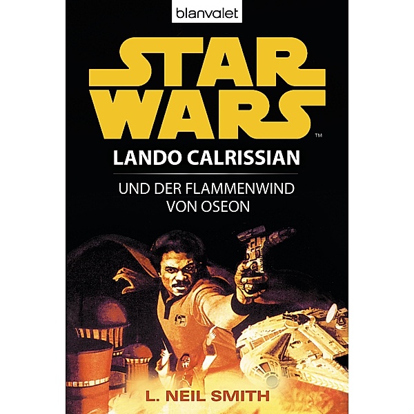 Lando Calrissian und der Flammenwind von Oseon / Star Wars - Lando Calrissian Trilogie Bd.2, L. Neil Smith