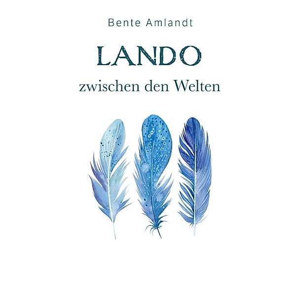 Lando zwischen den Welten / Die Magie der Trohpa Bd.3, Bente Amlandt