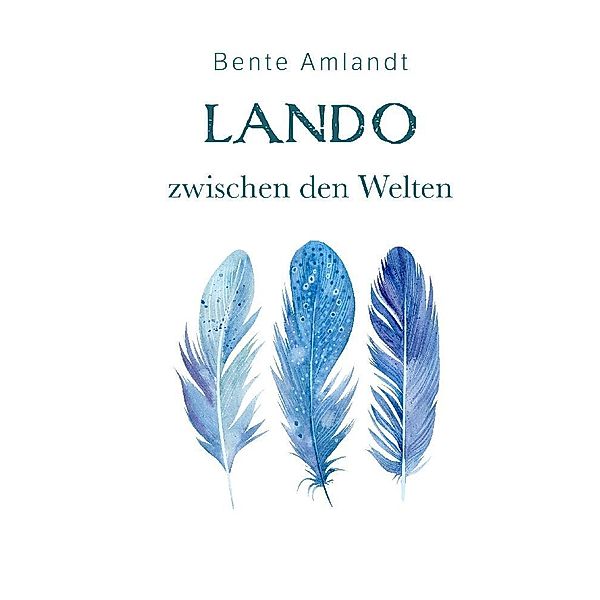 Lando zwischen den Welten (Hardcover), Bente Amlandt