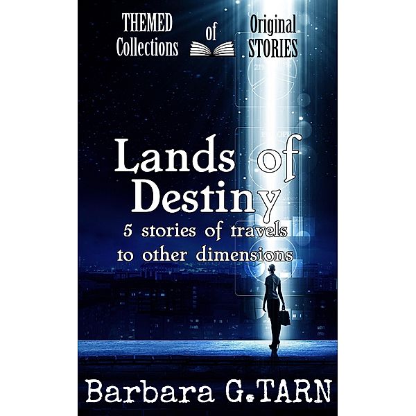 Lands of Destiny (Themed Collections of Original Stories) / Themed Collections of Original Stories, Barbara G. Tarn