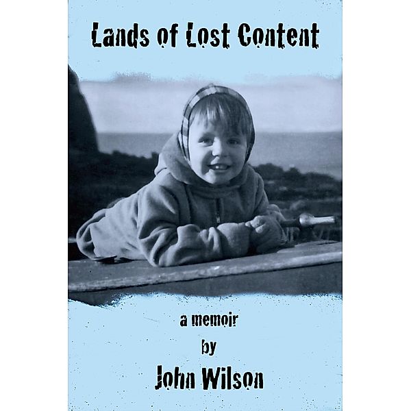 Lands of Lost Content: A Memoir, John Wilson