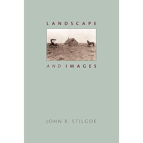 Landscape and Images, John R. Stilgoe