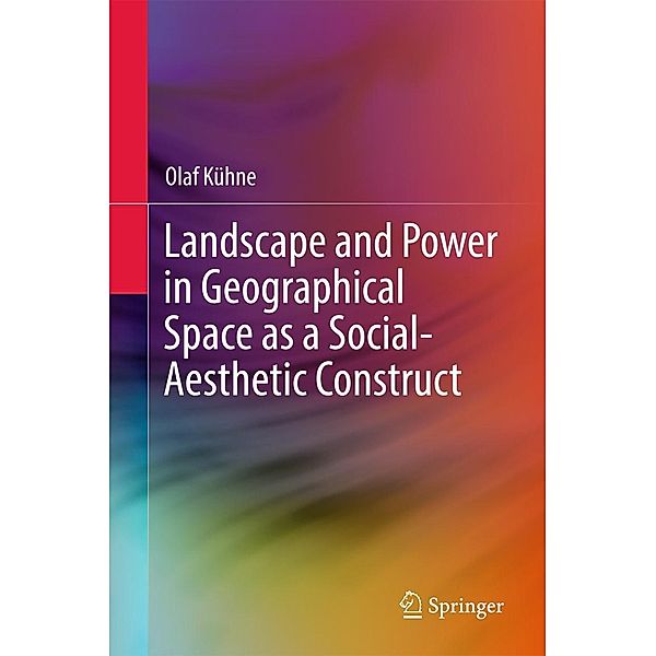 Landscape and Power in Geographical Space as a Social-Aesthetic Construct, Olaf Kühne