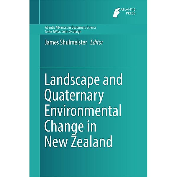 Landscape and Quaternary Environmental Change in New Zealand / Atlantis Advances in Quaternary Science Bd.3