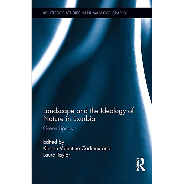 Landscape and the Ideology of Nature in Exurbia / Routledge Studies in Human Geography