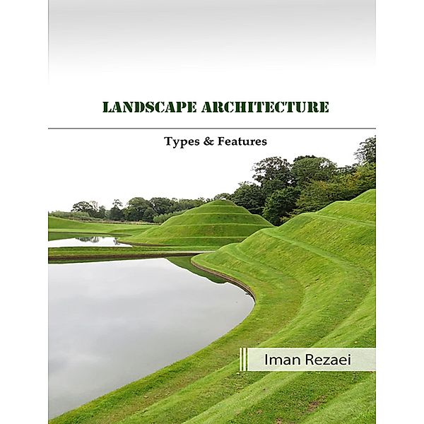 Landscape Architecture Types and Features, Iman Rezaei